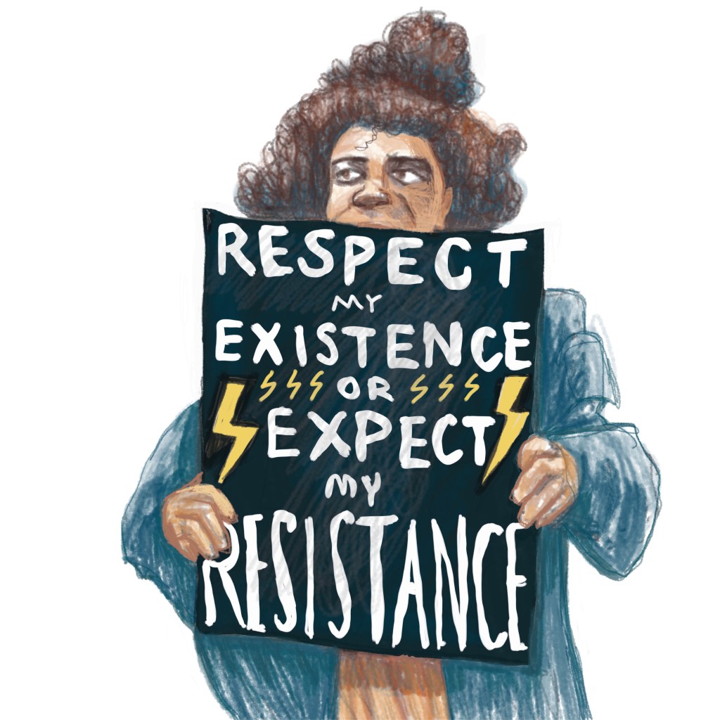 A woman holding a sign saying 'Respect my existence or expect my resistance'. Image by Myfanwy Tristram.