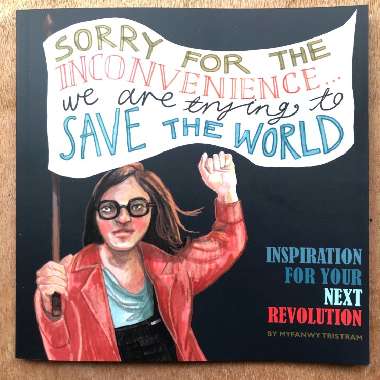 Sorry for the inconvenience, we are trying to save the world by Myfanwy Tristram