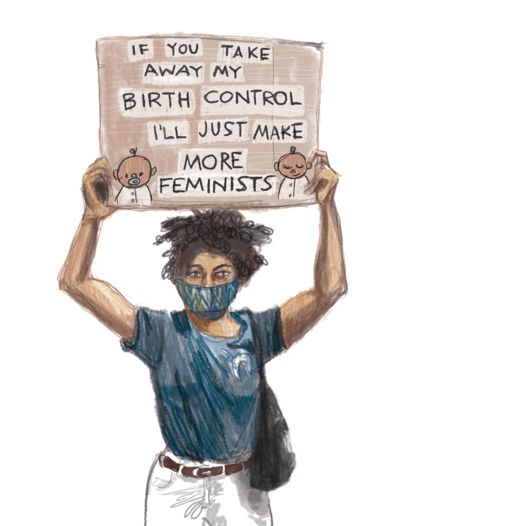 Young woman holding a sign that says 'if you take away my birth control I'll just make more feminists'