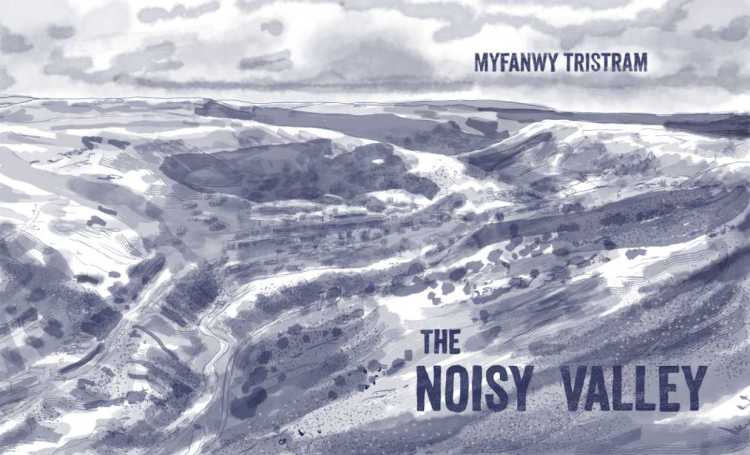 The Noisy Valley by Myfanwy Tristram - cover image showing an inky drawing of a vast valley landscape