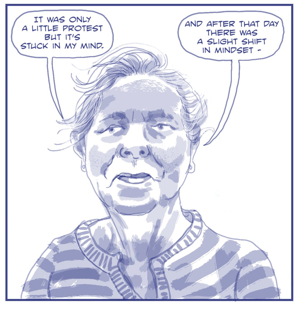 Drawing of an elderly lady (by Myf Tristram) saying 'It was only a little protest but it's stuck in my mind. And after that day there was a slight shift in mindset'