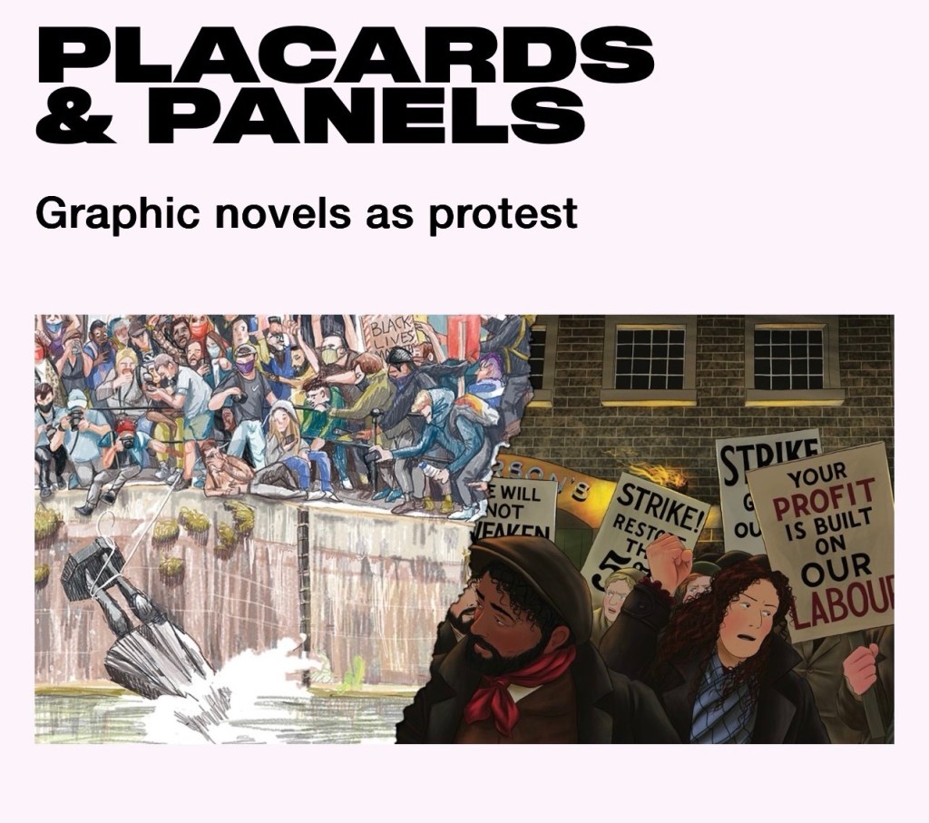 Placards and panels  - graphic novels as protest. Drawings by Myfanwy Tristram and the Rickard Sisters, one of the Colston topple and the other of an anti-capitalist march